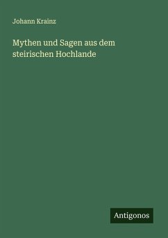 Cover Mythen und Sagen aus dem steirischen Hochlande