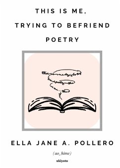 This is Me, Trying to Befriend Poetry - Ella Jane A. Pollero