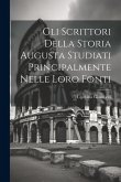 Gli Scrittori Della Storia Augusta Studiati Principalmente Nelle Loro Fonti