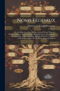 Noms féodaux: Ou, Noms de ceux qui ont tenu fiefs en France dans les provinces d'Anjou, Aunis, Auvergne, Beaujolois, Berry, Bourbonn - Bétencourt, Pierre Louis Joseph