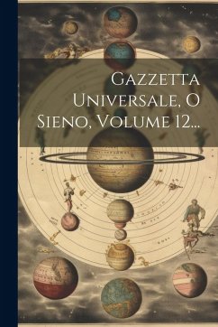 Gazzetta Universale, O Sieno, Volume 12... - Anonymous