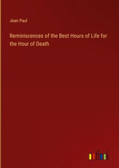 Reminiscences of the Best Hours of Life for the Hour of Death - Paul, Jean