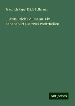 Justus Erich Bollmann. Ein Lebensbild aus zwei Welttheilen - Kapp, Friedrich; Bollmann, Erick