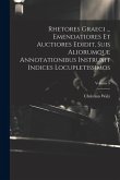 Rhetores graeci ... Emendatiores et auctiores edidit, suis aliorumque annotationibus instruxit indices locupletissimos; Volume 9