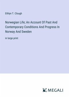 Cover Norwegian Life; An Account Of Past And Contemporary Conditions And Progress In Norway And Sweden