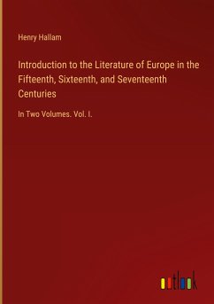 Introduction to the Literature of Europe in the Fifteenth, Sixteenth, and Seventeenth Centuries - Hallam, Henry