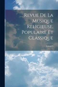 Revue De La Musique Religieuse, Populaire Et Classique; Volume 3 - Anonymous