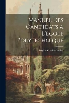Manuel Des Candidats a L'école Polytechnique - Catalan, Eugène Charles