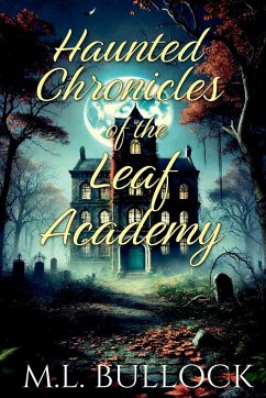 Haunted Chronicles of the Leaf Academy - Bullock, M. L.