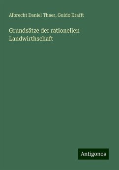 Grundsätze der rationellen Landwirthschaft - Thaer, Albrecht Daniel; Krafft, Guido