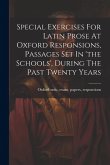 Special Exercises For Latin Prose At Oxford Responsions, Passages Set In 'the Schools', During The Past Twenty Years