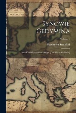 Synowie Gedymina: Przez Kazimierza Stadnickiego. [geschlecht Gedimin]; Volume 1 - Stadnicki, Kazimierz