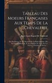 Tableau Des Moeurs Françaises Aux Temps De La Chevalerie: Tiré Du Roman De Sire Raoul Et De La Belle Ermeline, Mis En Français Moderne, Et Accompagné Tableau Des Moeurs Françaises Aux Temps De La Chevalerie: Tiré Du Roman De Sire Raoul Et De La Belle Ermeline, Mis En Français Moderne, Et Accompagné