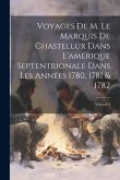 Voyages De M. Le Marquis De Chastellux Dans L'amérique Septentrionale Dans Les Années 1780, 1781 & 1782; Volume 1