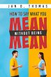 How to Say What You Mean Without Being... - Bild 1