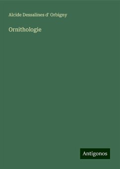 Ornithologie - Orbigny, Alcide Dessalines D'