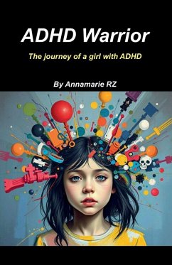 ADHD Warrior. The Journey Of A girl With ADHD - Annamaria R-Z Maryam Rezaei