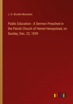 Public Education : A Sermon Preached in the Parish Church of Hemel Hempstead, on Sunday, Dec. 22, 1839 - Mountain, J. H. Brooke