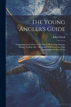 Cover The Young Angler's Guide: Comprising Instructions in the Arts of Fly-Fishing, Bottom-Fishing, Trolling, &C.; Illustrated With Numerous Fine Engr