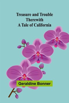 Treasure and Trouble Therewith - Geraldine Bonner