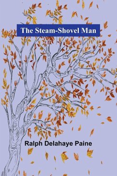 The Steam-Shovel Man - Delahaye Paine, Ralph