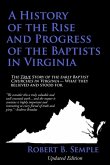 A History of the Rise and Progress of the Baptists in Virginia A History of the Rise and Progress of the Baptists in Virginia
