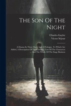 The Son Of The Night: A Drama In Three Days: And A Prologue. To Which Are Added, A Description Of The Costume, Cast Of The Characters ... An - Gayler, Charles; Séjour, Victor