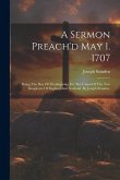 A Sermon Preach'd May 1. 1707