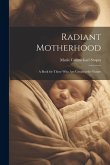 Radiant Motherhood: A Book for Those Who Are Creating the Future