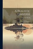 A Realistic Universe; an Introd. to Metaphysics A Realistic Universe; an Introd. to Metaphysics