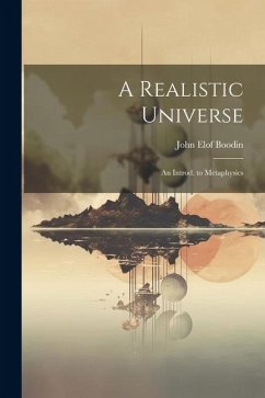 A Realistic Universe; an Introd. to Metaphysics - Boodin, John Elof