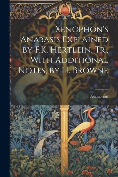 Xenophon's Anabasis Explained by F.K. Hertlein. Tr., With Additional Notes, by H. Browne - Xenophon