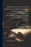 Memoirs of the Life of Martha Laurens Ramsay. With an Appendix, Containing Extracts From Her Diary, Letters and Other Private Papers