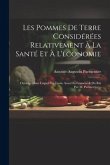 Les Pommes De Terre Considérées Relativement À La Santé Et À L'économie: Ouvrage Dans Lequel On Traite Aussi Du Froment & Du Riz Par M. Parmentier...