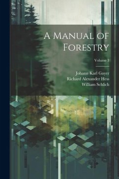 A Manual of Forestry; Volume 3 - Schlich, William; Hess, Richard Alexander; Gayer, Johann Karl