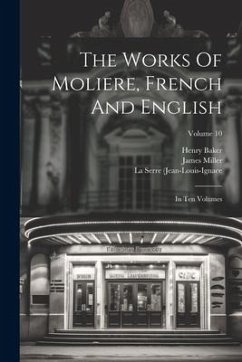 The Works Of Moliere, French And English: In Ten Volumes; Volume 10 - Baker, Henry