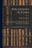 Bibliografia Siciliana: Ovvero, Gran Dizionario Bibliografico Delle Opere Edite E Inedite, Antiche E Moderne Di Autori Siciliani O Di Argoment