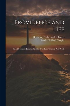 Providence and Life: Select Sermons Preached in the Broadway Church, New York - Chapin, Edwin Hubbell; Church, Broadway Tabernacle