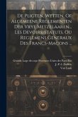 De Pligten, Wetten, Of Algemeene Reglementen Der Vrye Metzelaaren... Les Devoirs, Statuts, Ou Reglemens Generaux Des Francs-maçons ...