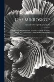 Das Mikroskop: Leitfaden Der Mikroskopischen Technik Nach Dem Heutigen Stande Der Theoretischen Und Praktischen Erfahrung