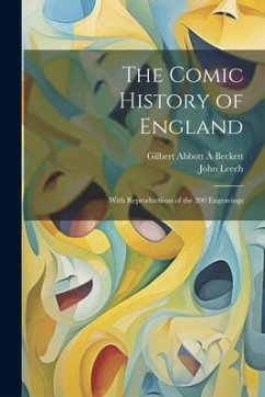 The Comic History of England: With Reproductions of the 200 Engravings - Leech, John; Beckett, Gilbert Abbott À.