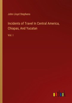 Incidents of Travel In Central America, Chiapas, And Yucatan - Stephens, John Lloyd