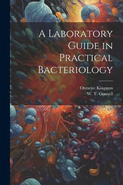 A Laboratory Guide in Practical Bacteriology - Connell, W. T.