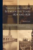 Travels in Europe Between the Years 1824 and 1828: Adapted to the Use of Travellers Comprising an Historical Account of Sicily, With Particular Inform