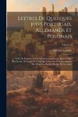 Lettres De Quelques Juifs Portugais, Allemands Et Polonais: À M. De Voltaire, Avec Un Petit Commentaire, Extrait D'un Plus Grand, À L'usage De Ceux Qu