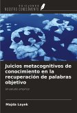 Juicios metacognitivos de conocimiento en la recuperación de palabras objetivo