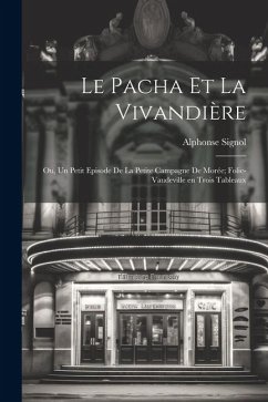 Le pacha et la vivandière; ou, Un petit episode de la petite campagne de Morée; folie-vaudeville en trois tableaux - Signol, Alphonse