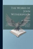 The Works of John Witherspoon: Containing Essays, Sermons, &c., on Important Subjects ... Together With His Lectures on Moral Philosophy Eloquence an