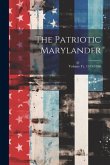 The Patriotic Marylander; Volume yr. 1915-1916 The Patriotic Marylander; Volume yr. 1915-1916