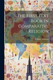 The First Text Book in Comparative Religion The First Text Book in Comparative Religion